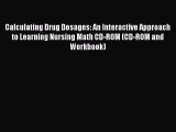 Read Calculating Drug Dosages: An Interactive Approach to Learning Nursing Math CD-ROM (CD-ROM