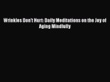 Read Books Wrinkles Don't Hurt: Daily Meditations on the Joy of Aging Mindfully E-Book Free