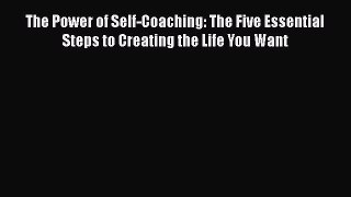 Read Books The Power of Self-Coaching: The Five Essential Steps to Creating the Life You Want