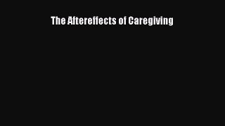 Read Books The Aftereffects of Caregiving ebook textbooks