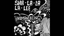 Human Beings:  Sha-la-la-la-lee/ Like Always.