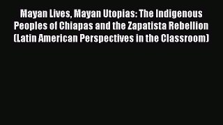 PDF Mayan Lives Mayan Utopias: The Indigenous Peoples of Chiapas and the Zapatista Rebellion