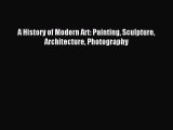 [PDF] A History of Modern Art: Painting Sculpture Architecture Photography [Download] Full