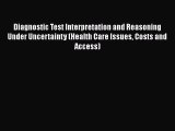 [PDF] Diagnostic Test Interpretation and Reasoning Under Uncertainty (Health Care Issues Costs