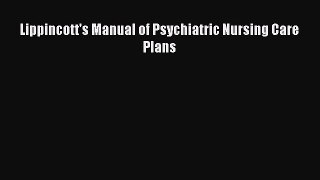 Read Lippincott's Manual of Psychiatric Nursing Care Plans Ebook Free