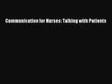Read Communication for Nurses: Talking with Patients Ebook Free