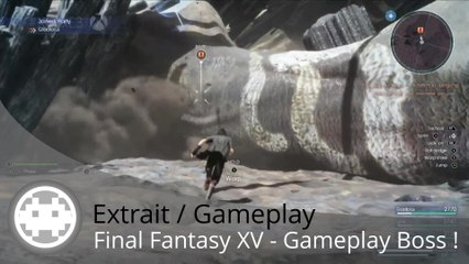 Extrait / Gameplay - Final Fantasy XV (Combat Contre un Gros Boss !)