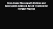 [Read] Brain-Based Therapy with Children and Adolescents: Evidence-Based Treatment for Everyday