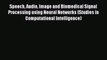 [PDF] Speech Audio Image and Biomedical Signal Processing using Neural Networks (Studies in