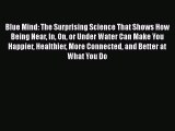 Read Books Blue Mind: The Surprising Science That Shows How Being Near In On or Under Water