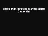 Read Books Wired to Create: Unraveling the Mysteries of the Creative Mind ebook textbooks