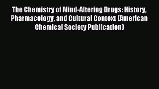 Read The Chemistry of Mind-Altering Drugs: History Pharmacology and Cultural Context (American
