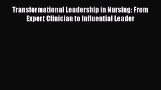 [Read] Transformational Leadership in Nursing: From Expert Clinician to Influential Leader