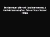 [Read] Fundamentals of Health Care Improvement: A Guide to Improving Your Patients' Care Second