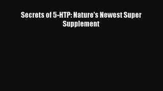 Read Secrets of 5-HTP: Nature's Newest Super Supplement PDF Online