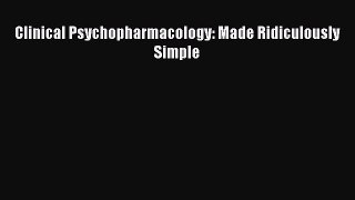 Download Clinical Psychopharmacology: Made Ridiculously Simple Ebook Free