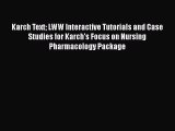 Read Karch Text LWW Interactive Tutorials and Case Studies for Karch's Focus on Nursing Pharmacology