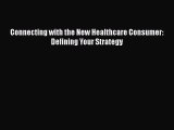 [Read] Connecting with the New Healthcare Consumer: Defining Your Strategy E-Book Free