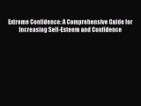 Read Books Extreme Confidence: A Comprehensive Guide for Increasing Self-Esteem and Confidence
