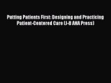 [Read] Putting Patients First: Designing and Practicing Patient-Centered Care (J-B AHA Press)