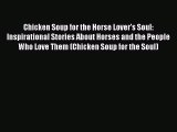 Read Books Chicken Soup for the Horse Lover's Soul: Inspirational Stories About Horses and