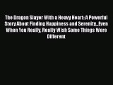 Read Books The Dragon Slayer With a Heavy Heart: A Powerful Story About Finding Happiness and