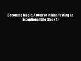Read Books Becoming Magic: A Course in Manifesting an Exceptional Life (Book 1) E-Book Free