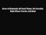 Download Books Acres of Diamonds: All Good Things  Are Possible Right Where You Are and Now!
