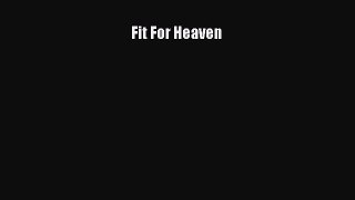 Read Books Fit For Heaven E-Book Free