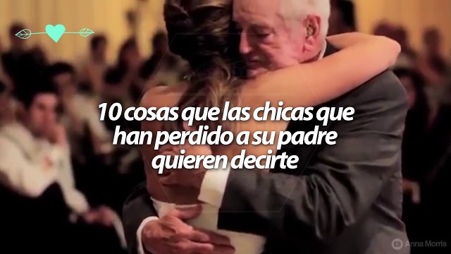 10 cosas que las chicas que han perdido a su padre quieren decirte