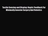 [Read] Tactile Sensing and Display: Haptic Feedback For Minimally Invasive Surgery And Robotics