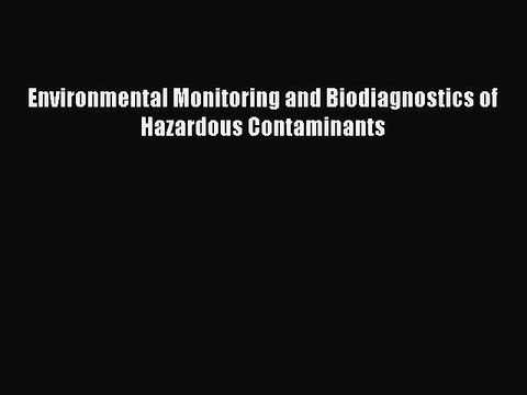 [Read] Environmental Monitoring and Biodiagnostics of Hazardous Contaminants ebook textbooks