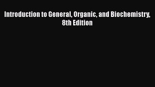 [Download] Introduction to General Organic and Biochemistry 8th Edition E-Book Free