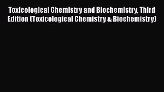 [Read] Toxicological Chemistry and Biochemistry Third Edition (Toxicological Chemistry & Biochemistry)