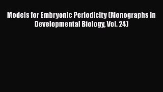 [Read] Models for Embryonic Periodicity (Monographs in Developmental Biology Vol. 24) ebook