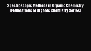[Download] Spectroscopic Methods in Organic Chemistry (Foundations of Organic Chemistry Series)