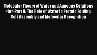 [Read] Molecular Theory of Water and Aqueous Solutions  Part II: The Role of Water in Protein