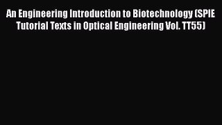 [Read] An Engineering Introduction to Biotechnology (SPIE Tutorial Texts in Optical Engineering