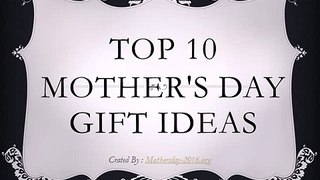 Top 10 mother's day gift ideas