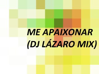 Me apaixonar (DJ Lázaro mix)- Nívea Soares