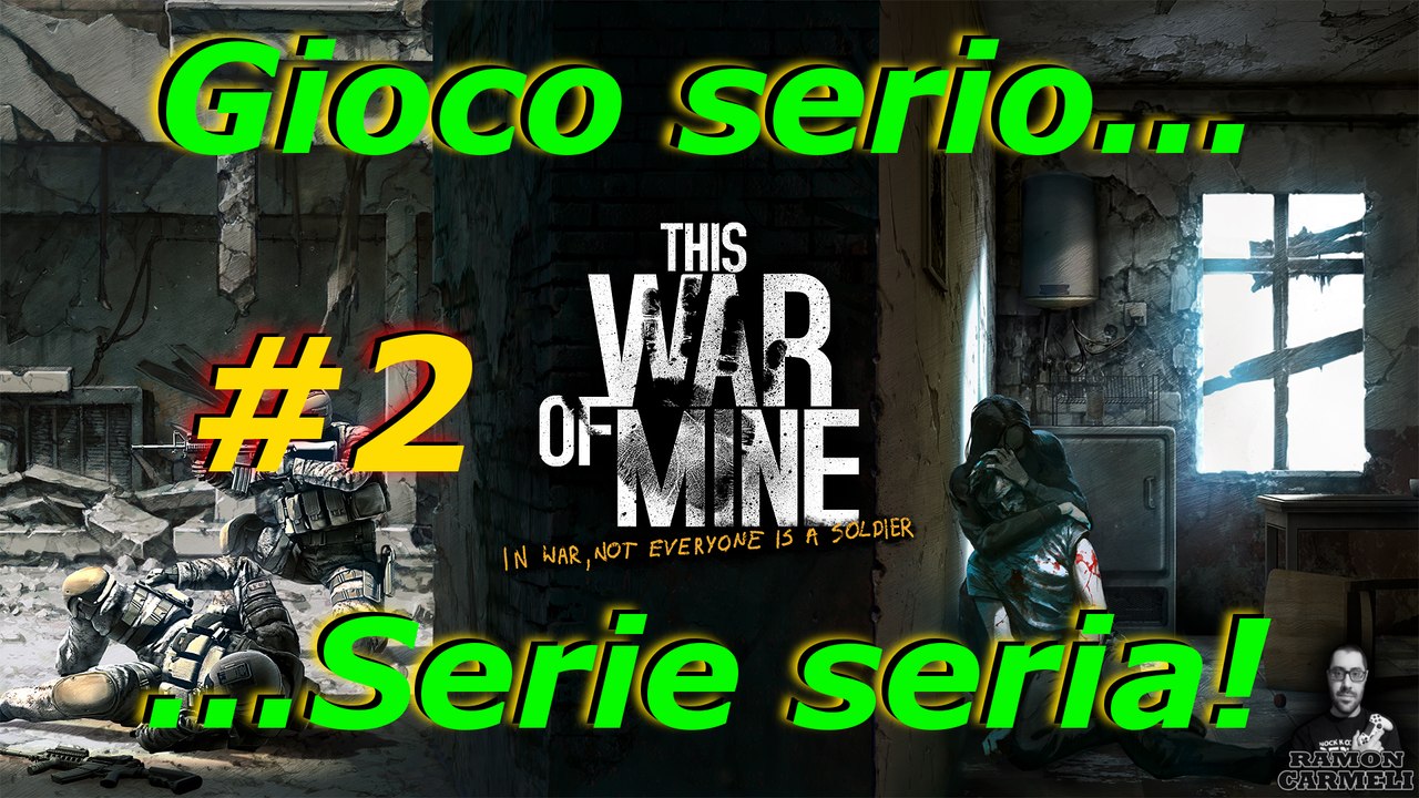 THIS WAR OF MINE - La Serie Seria - #2 Usciamo...