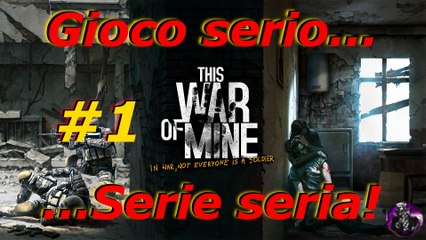 THIS WAR OF MINE - La Serie Seria - #1 Iniziamo...