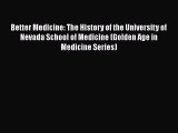 Read Better Medicine: The History of the University of Nevada School of Medicine (Golden Age