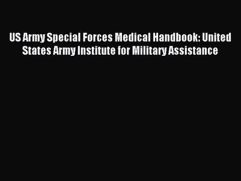 Read US Army Special Forces Medical Handbook: United States Army Institute for Military Assistance