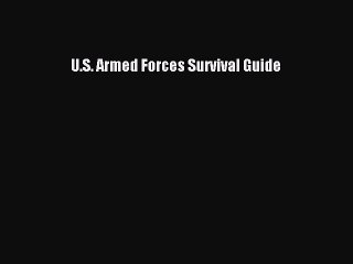 Read U.S. Armed Forces Survival Guide Ebook Free