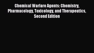 Download Chemical Warfare Agents: Chemistry Pharmacology Toxicology and Therapeutics Second