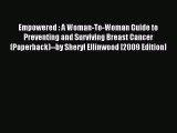 Read Empowered : A Woman-To-Woman Guide to Preventing and Surviving Breast Cancer (Paperback)--by