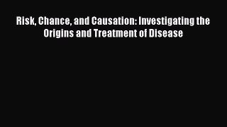 [PDF] Risk Chance and Causation: Investigating the Origins and Treatment of Disease Free Books