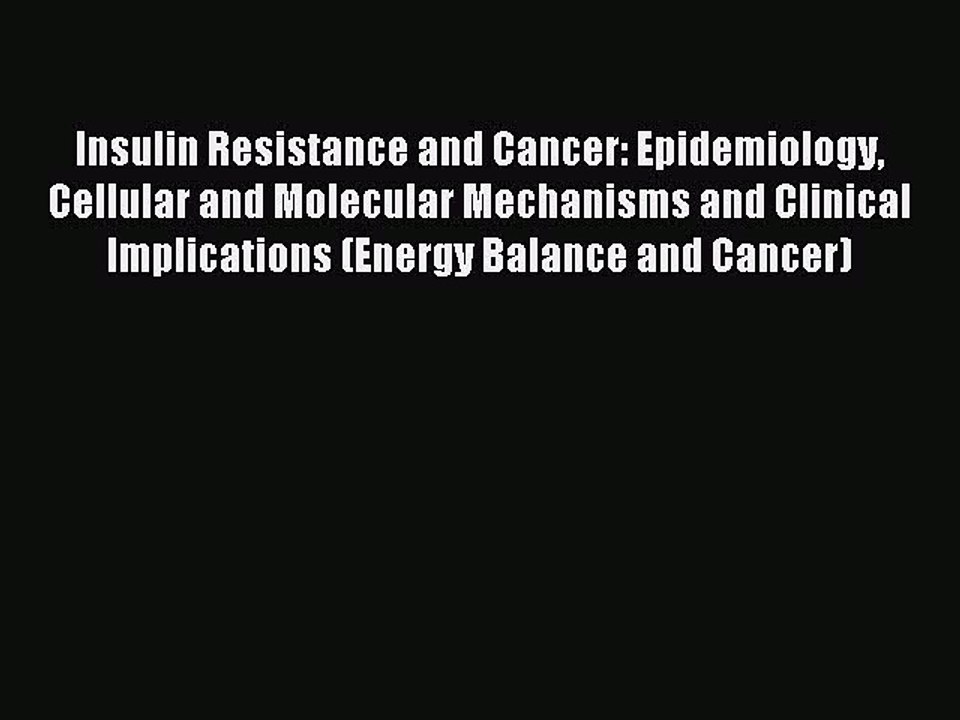 Read Insulin Resistance and Cancer: Epidemiology Cellular and Molecular Mechanisms and Clinical