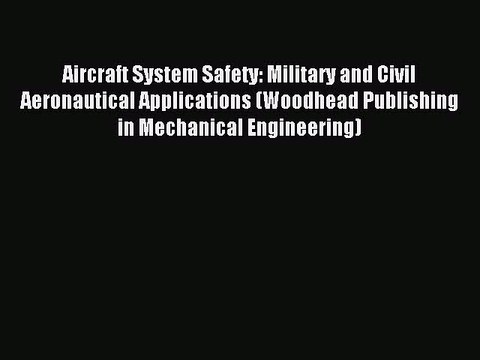 Read Aircraft System Safety: Military and Civil Aeronautical Applications (Woodhead Publishing